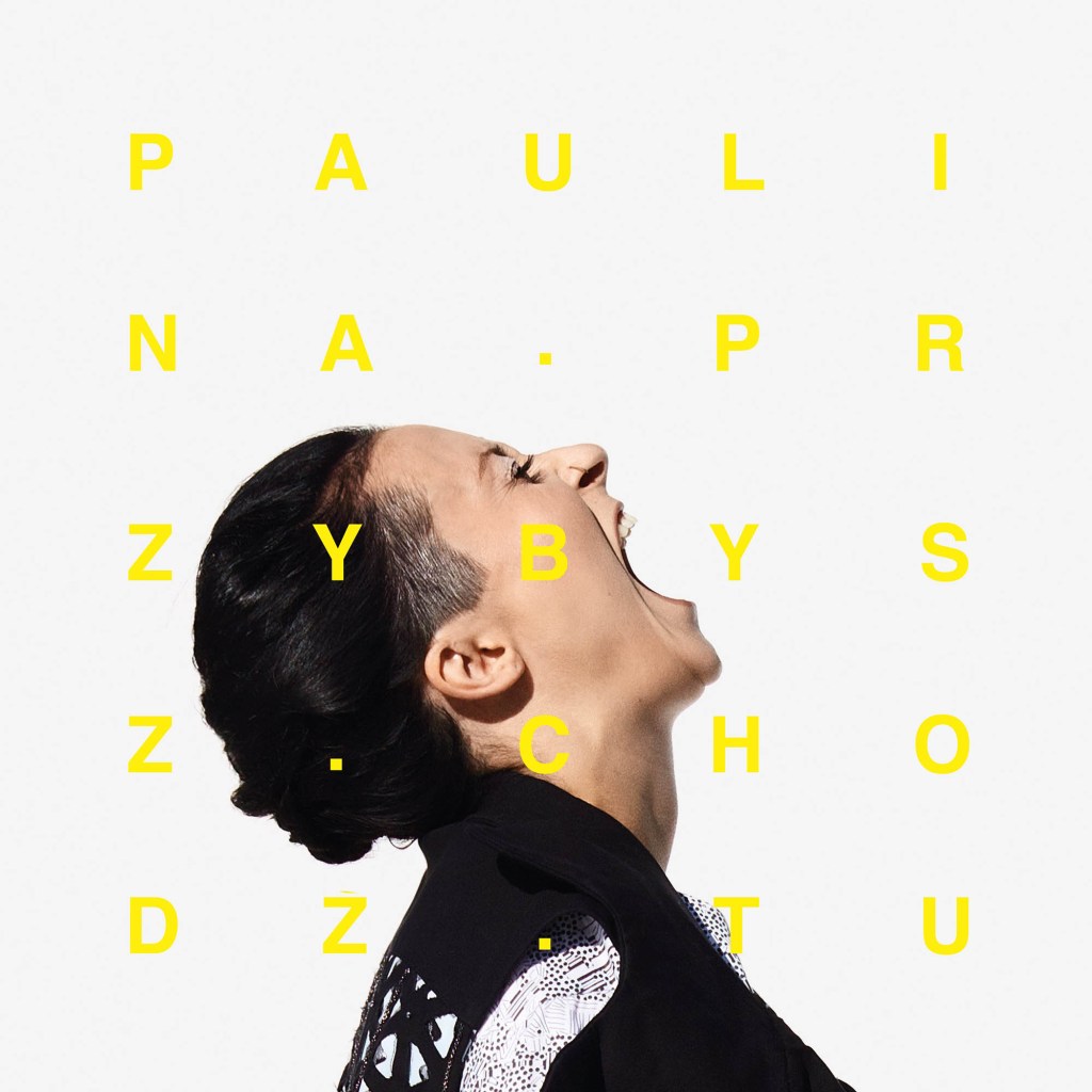 Paulina Przybysz – Chodź tu
