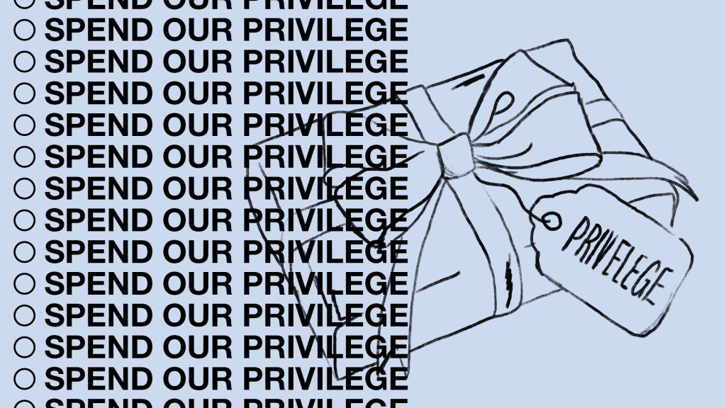 Don’t Waste Your Privilege. Share It.