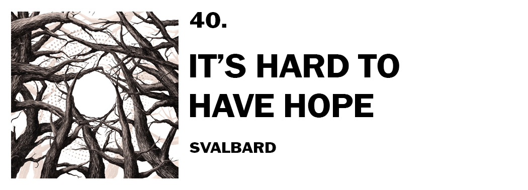 1543940477910-40-svalbard-its-hard-to-have-hope
