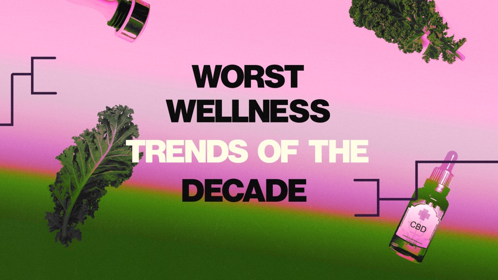 What Was the Worst Wellness Trend of the 2010s?