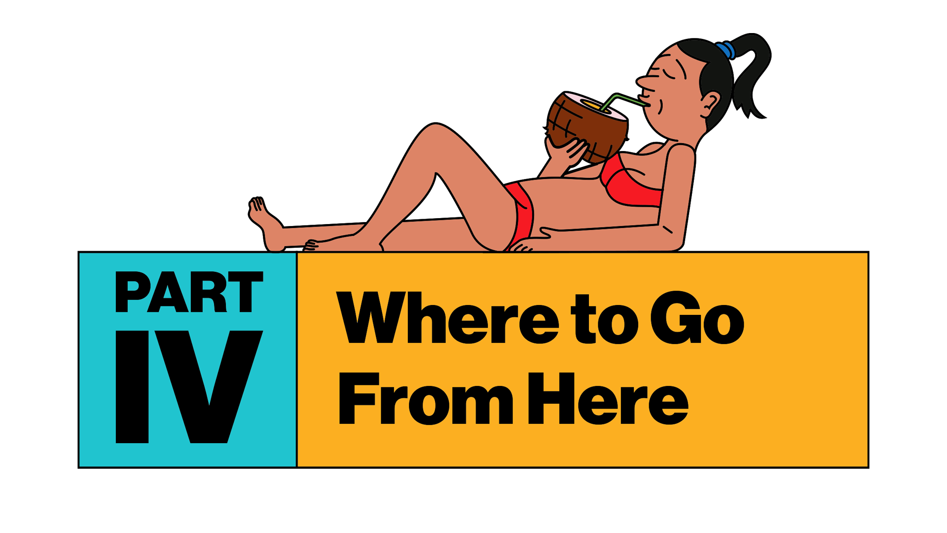 Part IV: Where to Go From Here