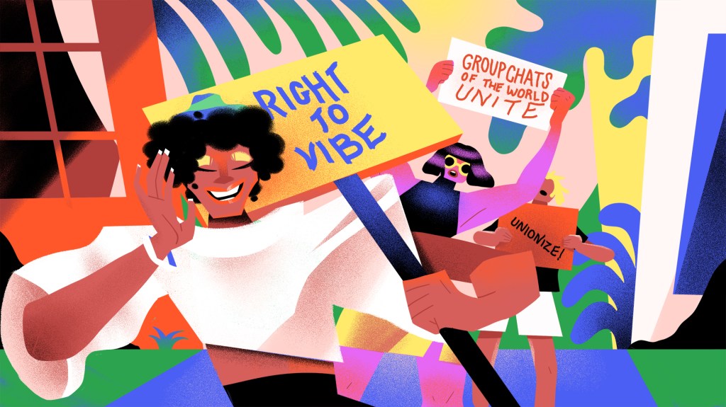 Illustration of young people holding protest signs that say “right to vibe” “groupchats of the world UNITE” and “unionize”