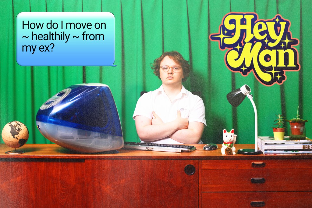 Hey Man: What’s the Healthiest Way to Move On From My Ex?